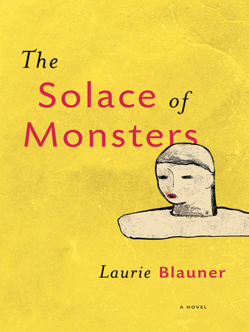 Title details for The Solace of Monsters by Laurie Blauner - Available
